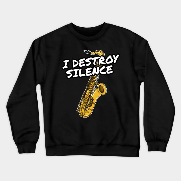 I Destroy Silence Saxophone Player Saxophonist Musician Crewneck Sweatshirt by doodlerob